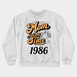 Mom i love you since 1986 Crewneck Sweatshirt